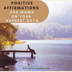 positive affirmations for moms on their hardest day helping to deal with mommy burnout